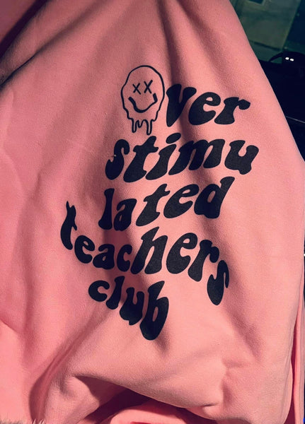 Overstimulated teachers club sweatshirt